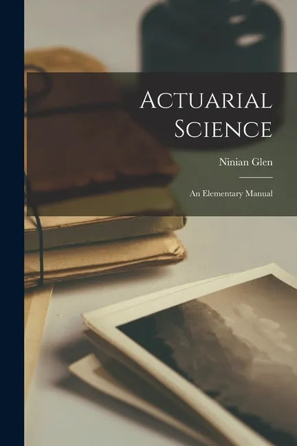 Actuarial Science: An Elementary Manual - Paperback