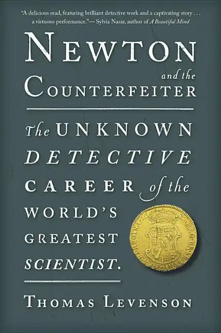 Newton and the Counterfeiter: The Unknown Detective Career of the World's Greatest Scientist - Paperback