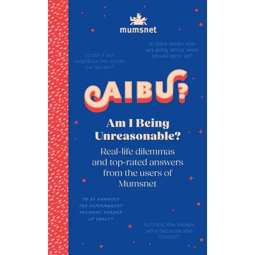 Am I Being Unreasonable?: Real-Life Dilemmas and Top-Rated Answers from the Users of Mumsnet - Hardcover