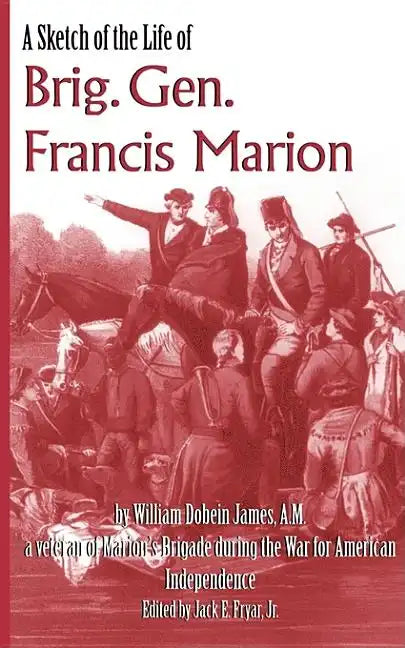 A Sketch of the Life of Brig. Gen. Francis Marion - Paperback