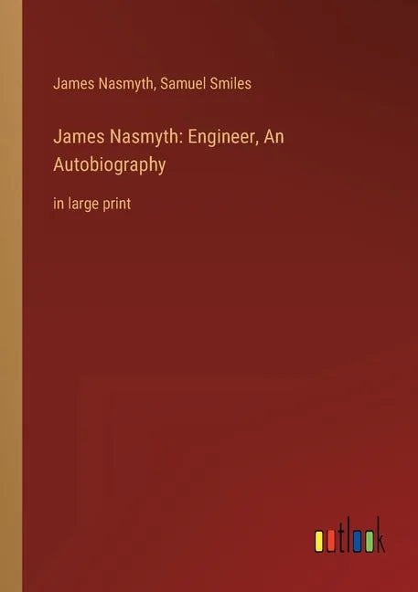 James Nasmyth: Engineer, An Autobiography: in large print - Paperback