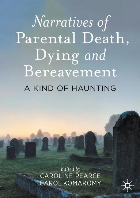 Narratives of Parental Death, Dying and Bereavement: A Kind of Haunting - Paperback