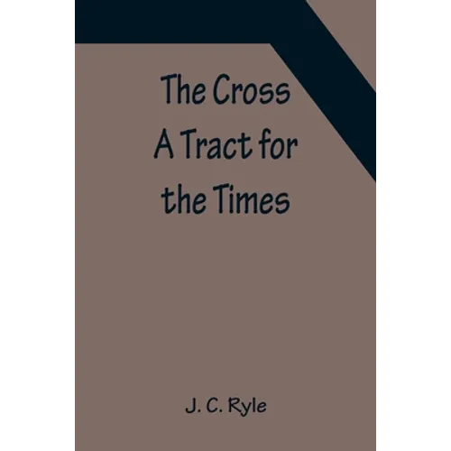 The Cross; A Tract for the Times - Paperback