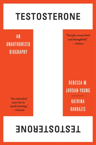 Testosterone: An Unauthorized Biography - Paperback