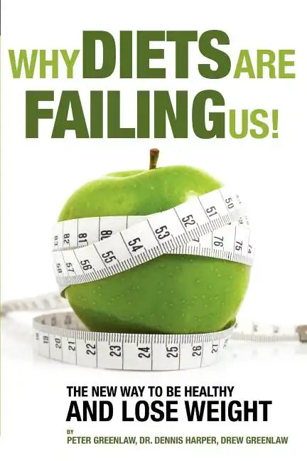Why Diets Are Failing Us!: And What You Can Do To Get Healthy Now - Paperback
