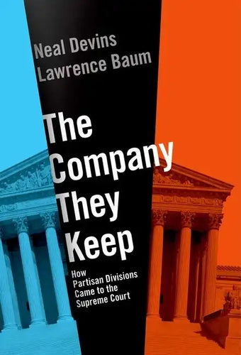 The Company They Keep: How Partisan Divisions Came to the Supreme Court - Hardcover