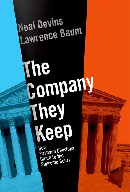 The Company They Keep: How Partisan Divisions Came to the Supreme Court - Hardcover