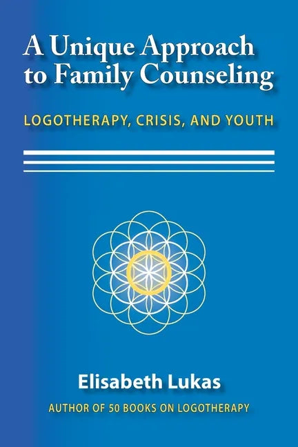 A Unique Approach to Family Counseling: Logotherapy, Crisis, and Youth - Paperback