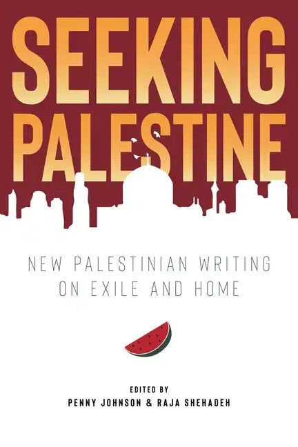 Seeking Palestine: New Palestinian Writing on Exile and Home - Paperback