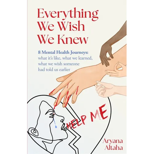 Everything We Wish We Knew: 8 Mental Health Journeys: what it's like, what we learned, what we wish someone had told us earlier - Paperback