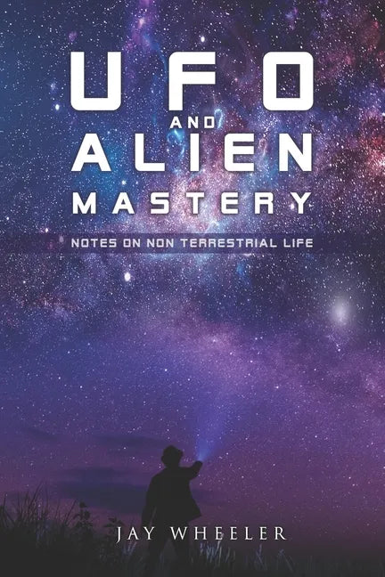 UFO & Alien Mastery: Notes on Non-Terrestrial Life - Paperback