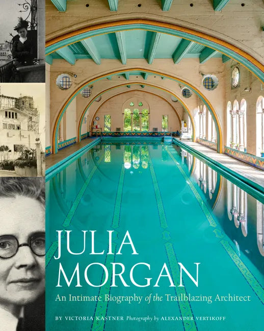 Julia Morgan: An Intimate Biography of the Trailblazing Architect - Hardcover