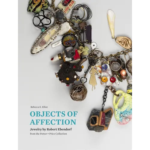 Objects of Affection: Jewelry by Robert Ebendorf from the Porter - Price Collection - Hardcover