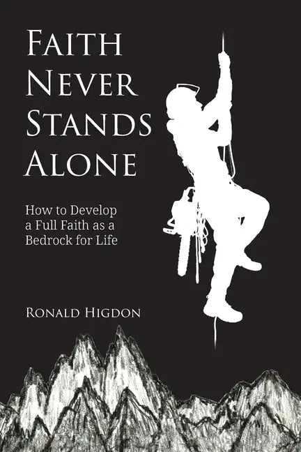 Faith Never Stands Alone: How to Develop a Full Faith as a Bedrock for Life - Paperback
