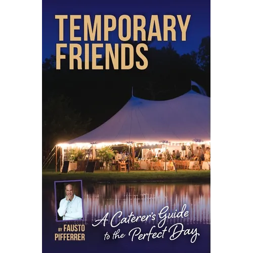 Temporary Friends: A Caterer's Guide to the Perfect Day - Paperback