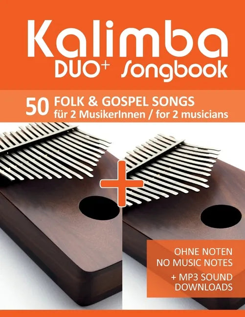 Kalimba Duo+ Songbook - 50 Folk & Gospel Songs für 2 MusikerInnen / for 2 musicians: Ohne Noten - No Music Notes + MP3 Sound downloads - Paperback