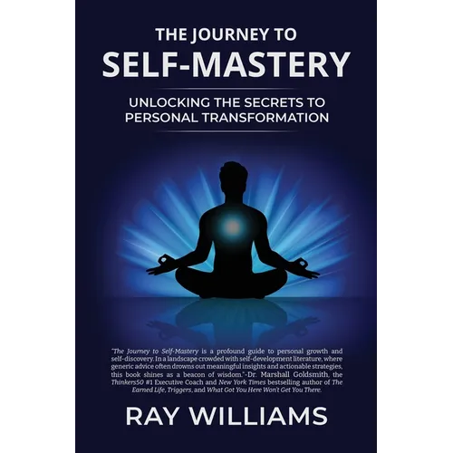 The Journey to Self-Mastery: Unlocking the Secrets to Personal Transformation - Paperback