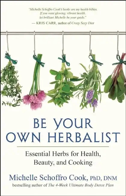 Be Your Own Herbalist: Essential Herbs for Health, Beauty, and Cooking - Paperback