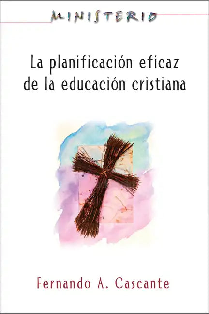 La Planificacion Eficaz de La Educacion Cristiana: Ministerio Series Aeth: Christian Education: Ministerio Series - Paperback