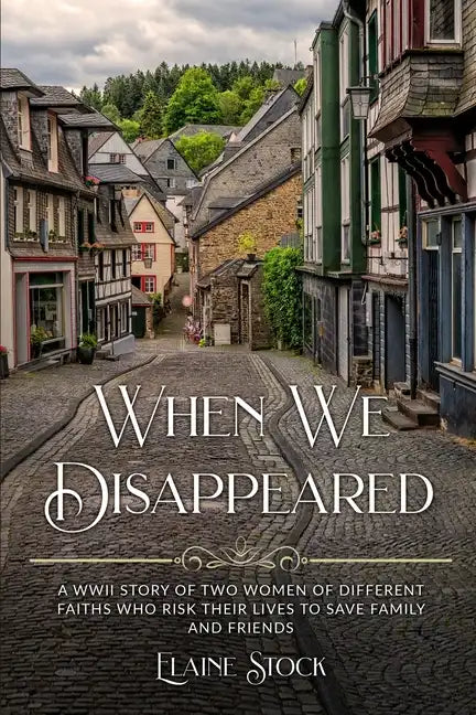 When We Disappeared: A WWII Story of Women Of Different Faiths Who Risk Their Lives To Save Family and Friends - Paperback