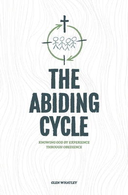 The Abiding Cycle: Knowing God by Experience through Obedience - Paperback