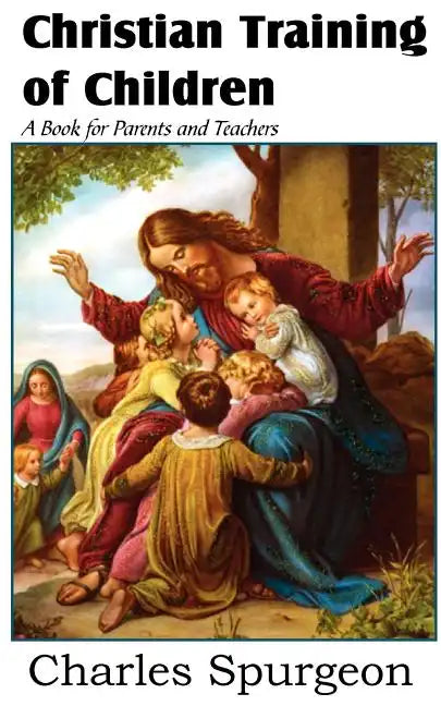 Christian Training of Children - A Book for Parents and Teachers - Paperback