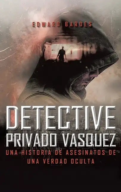 Detective Privado Vásquez: Una Historia de Asesinatos de Una Verdad Oculta - Hardcover