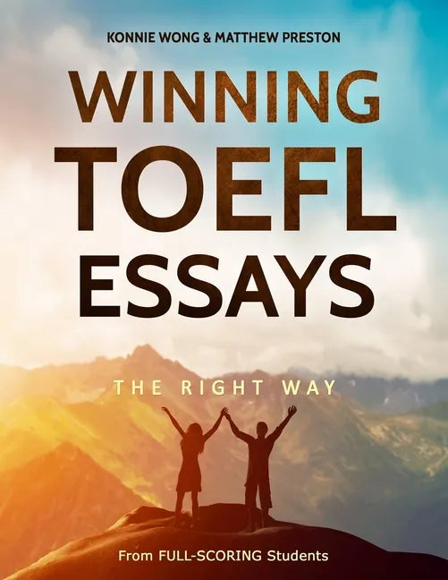 Winning TOEFL Essays The Right Way: Real Essay Examples From Real Full-Scoring TOEFL Students - Paperback