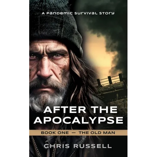 After the Apocalypse: A Story of Pandemic Survival - Book One, The Old Man - Paperback