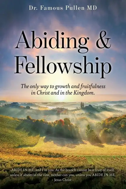 Abiding & Fellowship: The only way to growth and fruitfulness in Christ and in the Kingdom. - Paperback