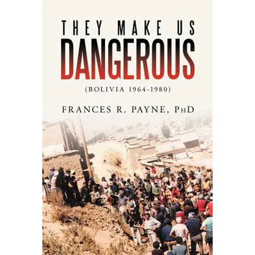 They Make Us Dangerous: (Bolivia 1964-1980) - Paperback