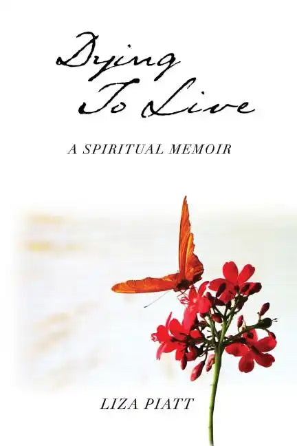 Dying to Live: A Spiritual Memoir - Paperback