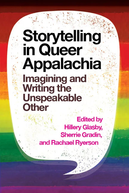 Storytelling in Queer Appalachia: Imagining and Writing the Unspeakable Other - Hardcover