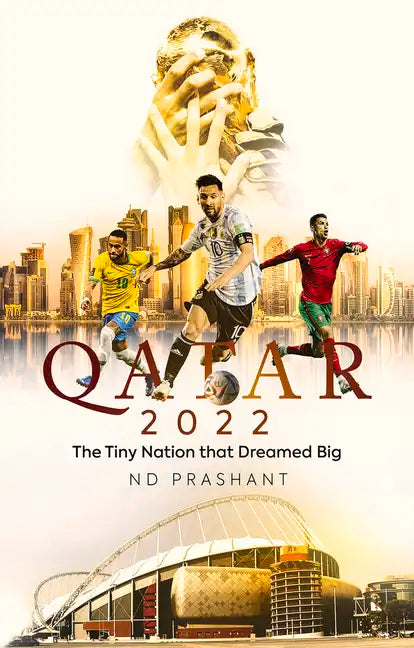 Qatar 2022: The Tiny Nation That Dreamed Big - Paperback