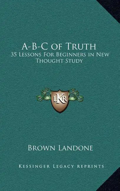 A-B-C of Truth: 35 Lessons for Beginners in New Thought Study - Hardcover