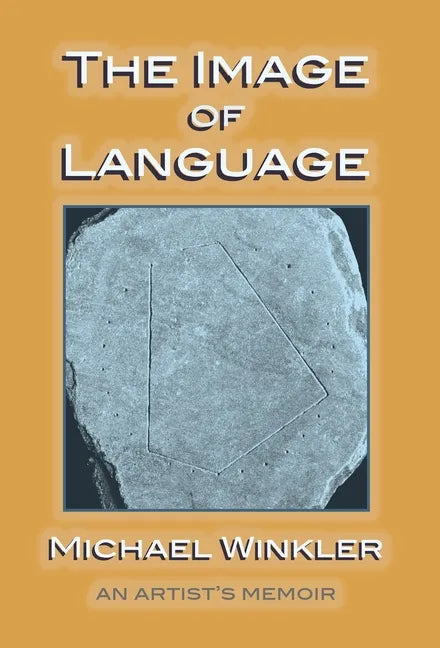 The Image of Language: An Artist's Memoir - Hardcover