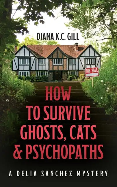 How to Survive Ghosts, Cats and Psychopaths: A Delia Sanchez Mystery - Paperback