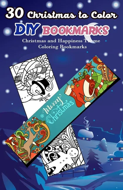30 Christmas to Color DIY Bookmarks: Christmas and Happiness Theme Coloring Bookmarks - Paperback