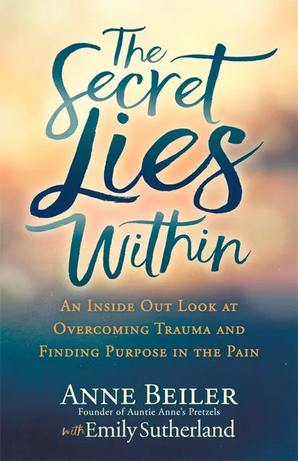 The Secret Lies Within: An Inside Out Look at Overcoming Trauma and Finding Purpose in the Pain - Library Binding