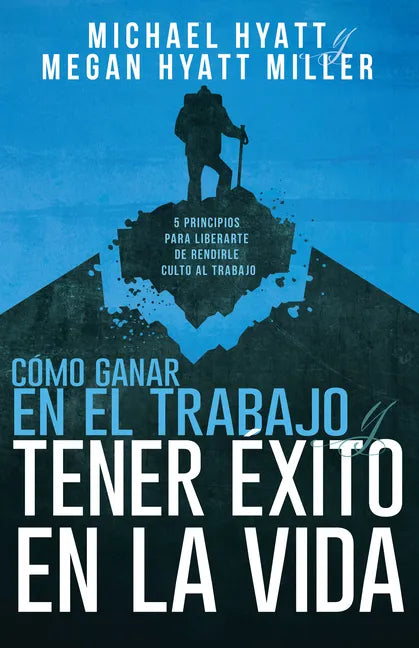 Cómo Ganar En El Trabajo Y Tener Éxito En La Vida: 5 Principios Para Liberarte de Rendirle Culto Al Trabajo (Spanish Language Edition, Win at Work and - Paperback