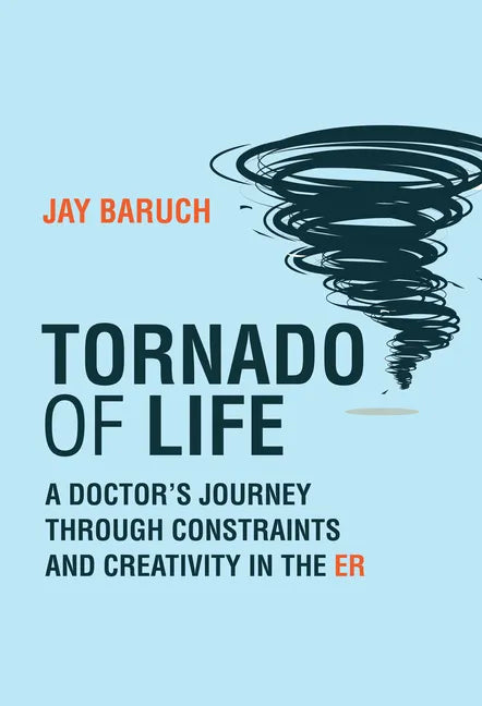 Tornado of Life: A Doctor's Journey Through Constraints and Creativity in the Er - Hardcover
