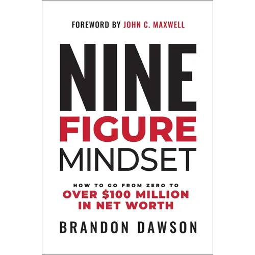 Nine-Figure Mindset: How to Go from Zero to Over $100 Million in Net Worth - Hardcover