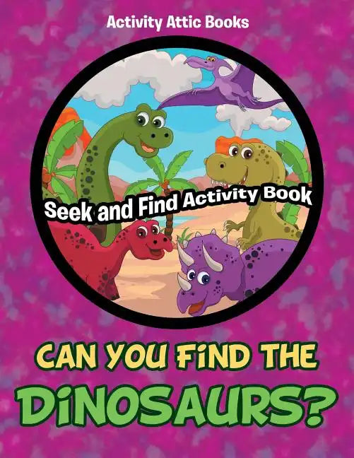 Can You Find the Dinosaurs? Seek and Find Activity Book - Paperback