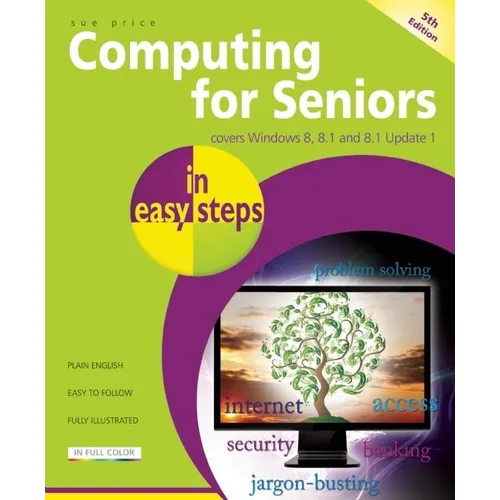Computing for Seniors in Easy Steps: Covers Windows 8, 8.1 and 8.1 Update 1 - Paperback