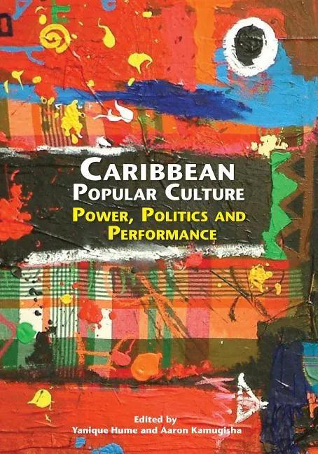 Caribbean Popular Culture: Power, Politics and Performance - Paperback