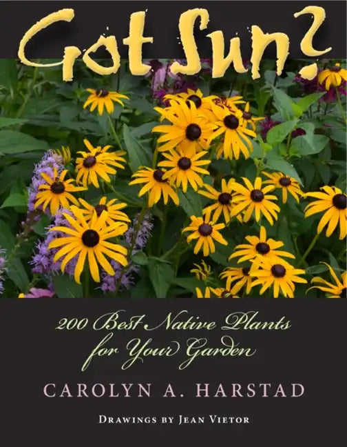 Got Sun?: 200 Best Native Plants for Your Garden - Paperback