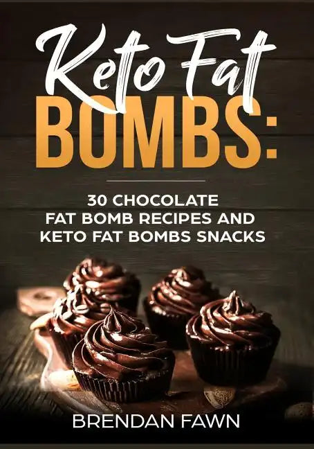 Keto Fat Bombs: 30 Chocolate Fat Bomb Recipes and Keto Fat Bombs Snacks: Energy Boosting Choco Keto Fat Bombs Cookbook with Easy to Ma - Paperback