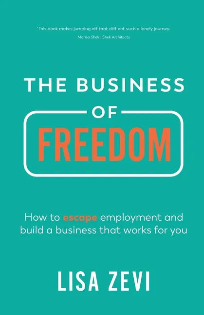 The Business of Freedom: How to escape employment and build a business that works for you - Paperback