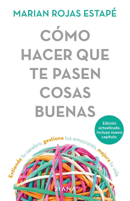 Cómo Hacer Que Te Pasen Cosas Buenas / How to Make Good Things Happen: Entiende Tu Cerebro, Gestiona Tus Emociones, Mejora Tu Vida - Paperback