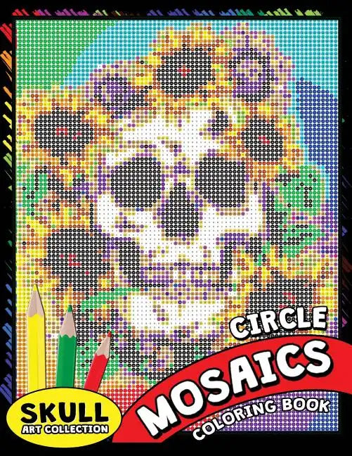 Skull Circle Mosaics Coloring Book: Coloring Pages Color by Number Puzzle for Adults (Day of the dead) - Paperback